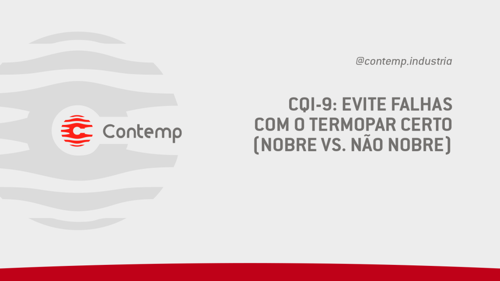 CQI-9 - Evite Falhas com o Termopar Certo (Nobre vs. Não Nobre)
